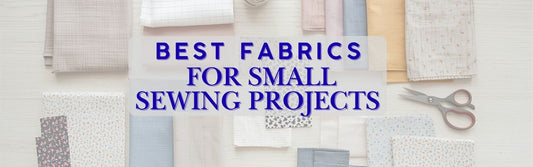 Header image showing neatly arranged folded fabrics, scissors, and small floral prints on a white background with the text “Best Fabrics for Small Sewing Projects” displayed in bold blue lettering.