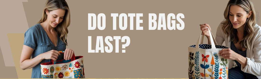 Side-by-side view of two women using handmade tote bags with bold floral prints, set against a neutral background with bold text asking, "Do Tote Bags Last?"